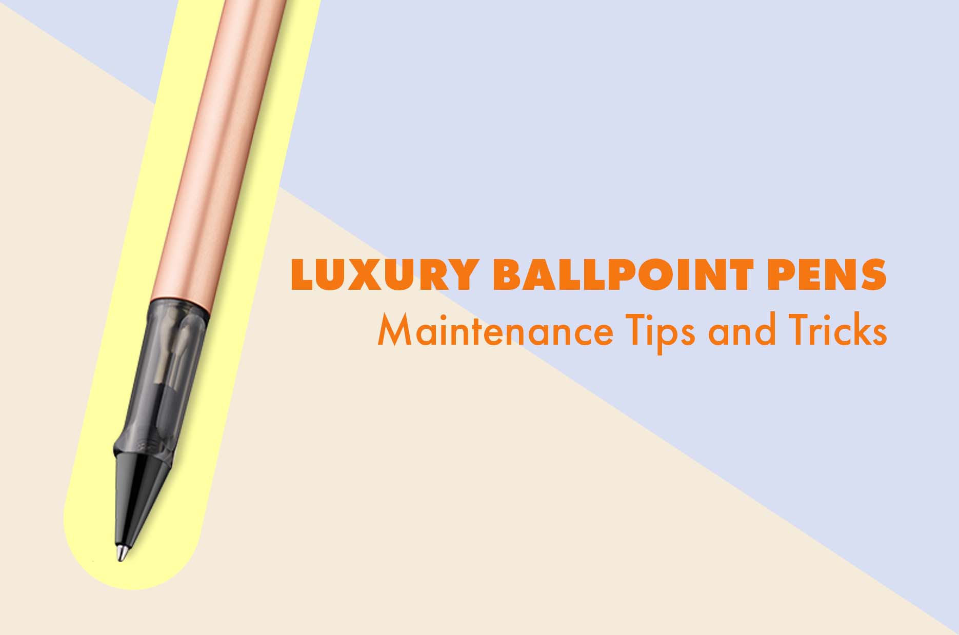 Luxury Ballpoint Pens: Maintenance, Tips, And Tricks
